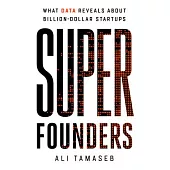 Super Founders: Uncovering the Secrets of Billion Dollar Startups