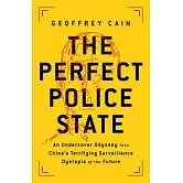 The Perfect Police State: An Undercover Odyssey Into China’’s Terrifying Surveillance Dystopia of the Future