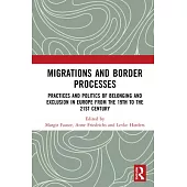 Migrations and Border Processes: Practices and Politics of Belonging and Exclusion in Europe from the 19th to the 21st Century