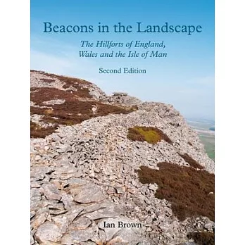 Beacons in the Landscape: The Hillforts of England, Wales and the Isle of Man