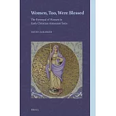 Women, Too, Were Blessed: The Portrayal of Women in Early Christian Armenian Texts