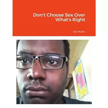 Don’’t Choose Sex Over What’’s Right