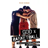 God x Basketball: An Athlete’’s Playbook to Navigating Life with God’’s Word