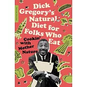 Dick Gregory’’s Natural Diet for Folks Who Eat: Cookin’’ with Mother Nature