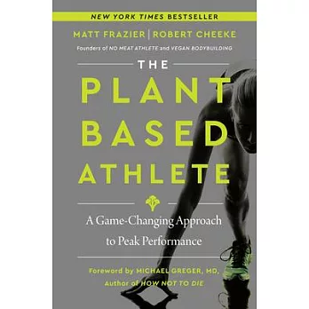 The Plant-Based Athlete: The Game-Changing Secret That’’s Revolutionizing How the World’’s Top Competitors Perform