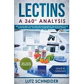 Lectins - A 360° Analysis - Why Lectins make you sick and how we can reduce our Lectin intake to live more healthy lives - background, guidelines, die