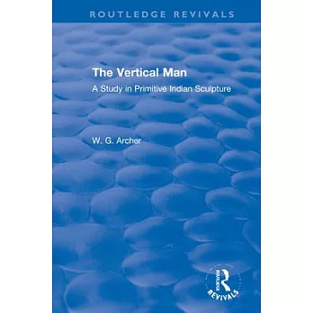 The Vertical Man: A Study in Primitive Indian Sculpture