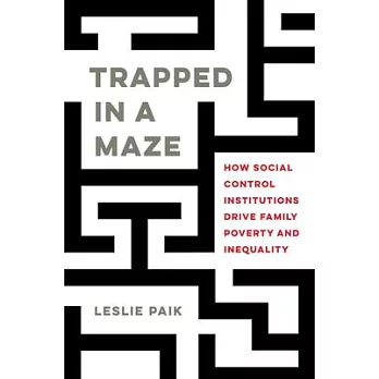 Trapped in a Maze: How Social Control Institutions Drive Family Poverty and Inequality