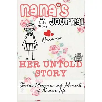 Nana’’s Journal - Her Untold Story: Stories, Memories and Moments of Nana’’s Life: A Guided Memory Journal