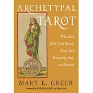 Archetypal Tarot: What Your Birth Card Reveals about Your Personality, Your Path, and Your Potential