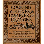 Cooking for Elves, Dwarves and Dragons: 125 Unofficial Recipes Inspired by the Witcher, Game of Thrones, the Wheel of Time, the Broken Earth and Other
