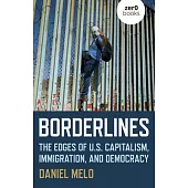 Borderlines: The Edges of Us Capitalism, Immigration, and Democracy