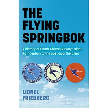 The Flying Springbok: A History of South African Airways Since Its Inception to the Post-Apartheid Era