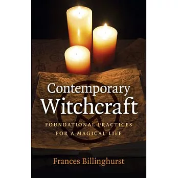 Contemporary Witchcraft: Foundational Practices for a Magical Life