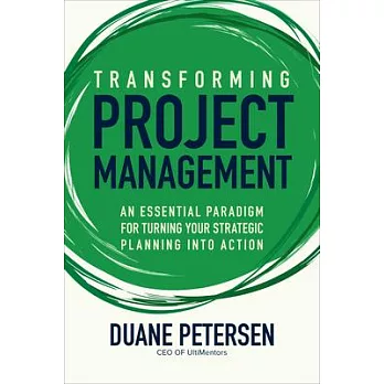 Transforming Project Management: An Essential Paradigm for Turning Your Strategic Planning Into Action