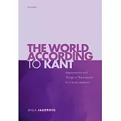 The World According to Kant: Appearances and Things in Themselves in Critical Idealism