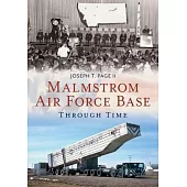 Malmstrom Air Force Base Through Time