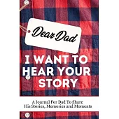 Dear Dad. I Want To Hear Your Story: A Guided Memory Journal to Share The Stories, Memories and Moments That Have Shaped Dad’’s Life - 7 x 10 inch