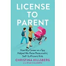 License to Parent: How My Career as a Spy Helped Me Raise Resourceful, Security-Conscious Kids