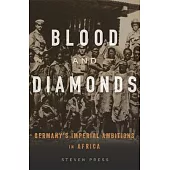 Blood and Diamonds: Germany’’s Imperial Ambitions in Africa