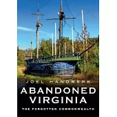 Abandoned Virginia: The Forgotten Commonwealth
