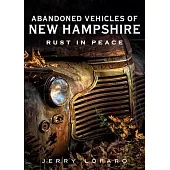Abandoned Vehicles of New Hampshire: Rust in Peace
