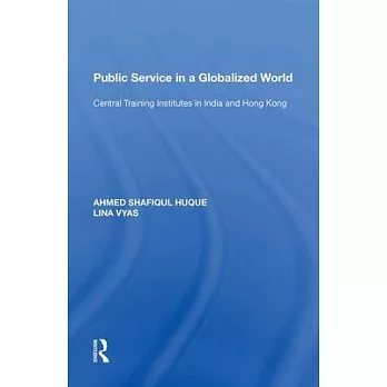 Public Service in a Globalized World: Central Training Institutes in India and Hong Kong