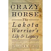 Crazy Horse: The Lakota Warrior’’s Life & Legacy