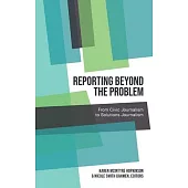 Reporting Beyond the Problem: From Civic Journalism to Solutions Journalism