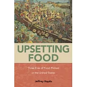 Upsetting Food: Three Eras of Food Protests in the United States