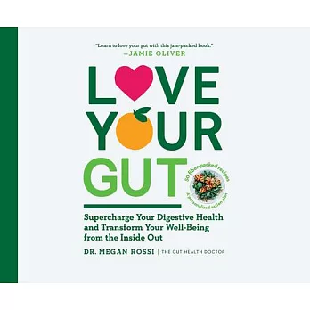 Love Your Gut: An Easy-To-Digest Guide to Health and Happiness from the Inside Out
