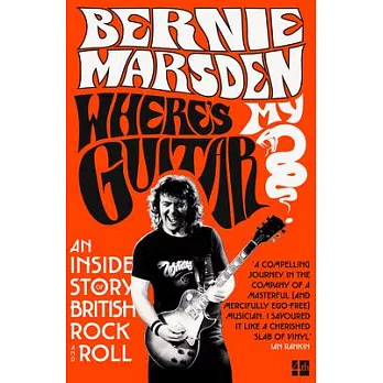 Where’’s My Guitar?: An Inside Story of British Rock and Roll