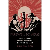 Farewell to Arms: How Rebels Retire Without Getting Killed