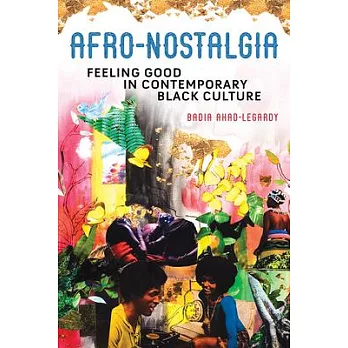Afro-Nostalgia, Volume 1: Feeling Good in Contemporary Black Culture