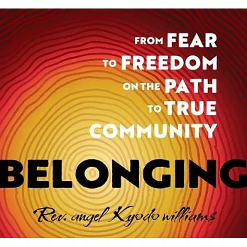 Belonging: From Fear to Freedom on the Path to True Community