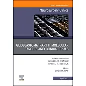 Glioblastoma, Part II: Molecular and Clinical Trials, an Issue of Neurosurgery Clinics of North America, Volume 32-2