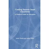 Creating Sensory Smart Classrooms: A Practical Guide for Educators