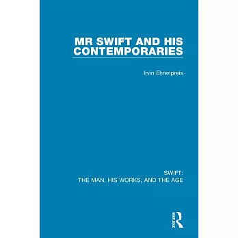 Swift: The Man, His Works, and the Age: Volume One: MR Swift and His Contemporaries