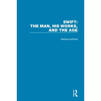 Swift: The Man, His Works, and the Age