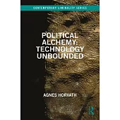 Political Alchemy: Technology Unbounded