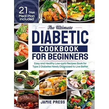 The Ultimate Diabetic Cookbook for Beginners: Easy and Healthy Low-carb Recipes Book for Type 2 Diabetes Newly Diagnosed to Live Better (21 Days Meal