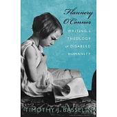 Flannery O’’Connor: Writing a Theology of Disabled Humanity