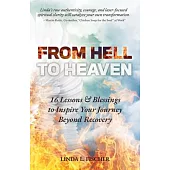 From Hell to Heaven: 16 Lessons & Blessings to Inspire Your Journey Beyond Recovery