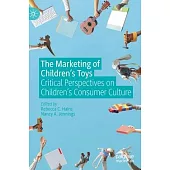 The Marketing of Children’’s Toys: Critical Perspectives on Children’’s Consumer Culture