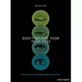 Don’’t Believe Your Eyes - Teen Bible Study Book: Discover the Truth Behind How God Sees You
