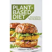 Plant-Based Diet: Reverse Disease, Reset Your Body and Burn Fat Endlessly, 30 Delicious and Easy to Make Healthy Recipes