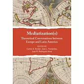 Mediatization(s): Theoretical Conversations Between Europe and Latin America