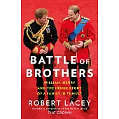 Battle of Brothers: William, Harry and the Inside Story of a Family in Tumult