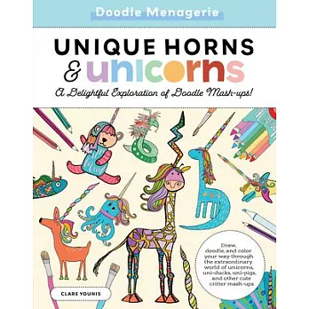 Create & Color: Unique Horns & Unicorns: Draw, Doodle, and Color Your Way Through the Extraordinary World of Unicorns, Uni-Ducks, Uni-Pigs, and Other