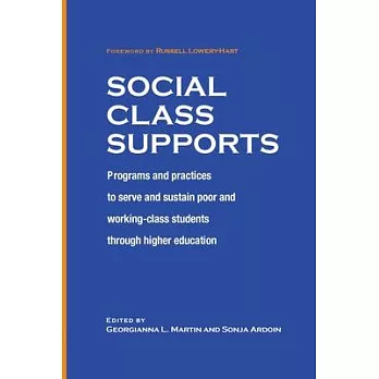 Social Class Supports: Programs and Practices to Serve and Sustain Poor and Working Class Students Through Higher Education